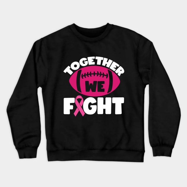 Together We Fight Football Breast Cancer Awareness Support Pink Ribbon Sport Crewneck Sweatshirt by Color Me Happy 123